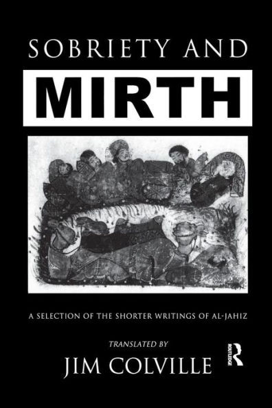 Sobriety & Mirth: A Selection of the Shorter Writings of al-Jahiz (Kegan Paul Arabia Library)