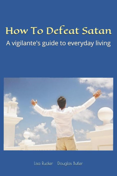 How To Defeat Satan: A vigilante's guide to everyday living