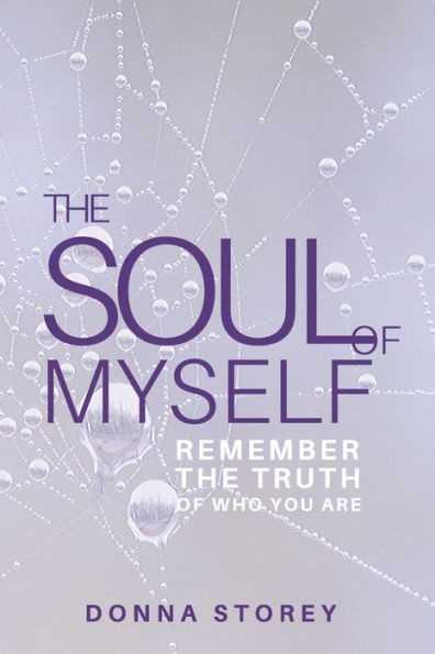 The Soul of Myself: Awaken to the Truth of Who you are and Why you are here