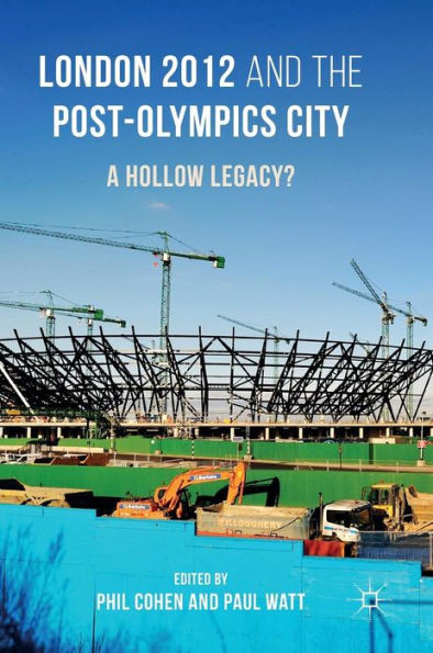London 2012 and the Post-Olympics City: A Hollow Legacy