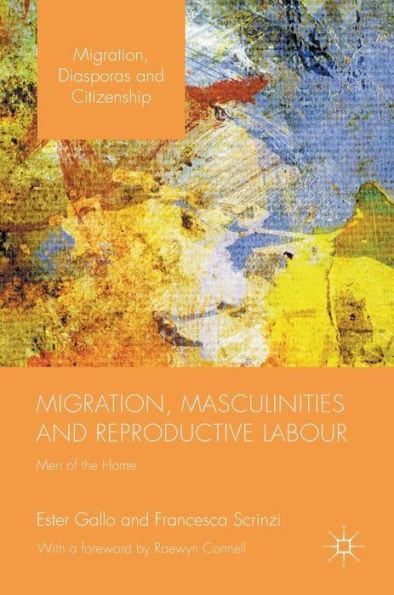 Migration, Masculinities and Reproductive Labour: Men of the Home (Migration, Diasporas and Citizenship)