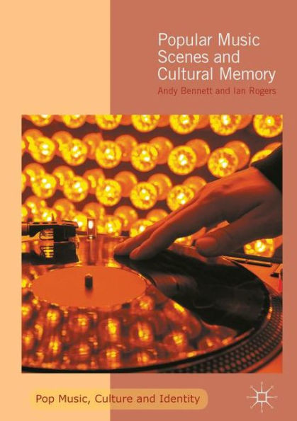 Popular Music Scenes and Cultural Memory: 2016 (Pop Music, Culture and Identity)