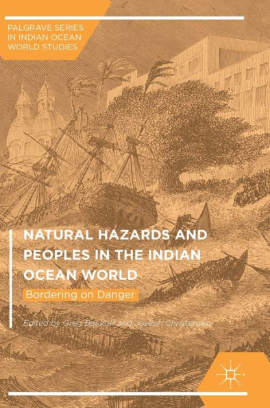 Natural Hazards and Peoples in the Indian Ocean World: Bordering on Danger (Palgrave Series in Indian Ocean World Studies)