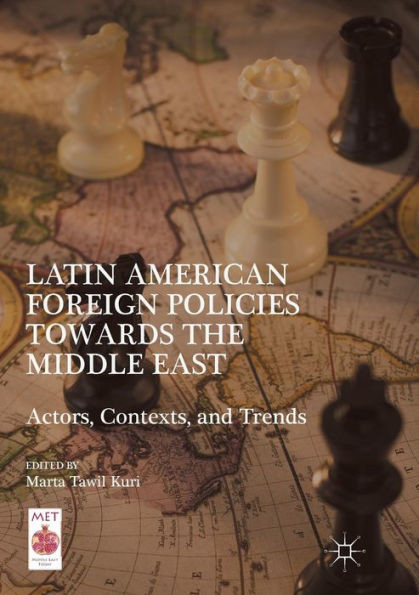 Latin American Foreign Policies towards the Middle East: Actors, Contexts, and Trends (Middle East Today)