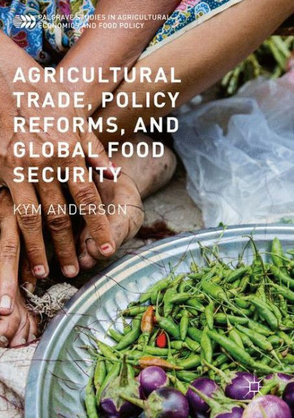 Agricultural Trade, Policy Reforms, and Global Food Security (Palgrave Studies in Agricultural Economics and Food Policy)
