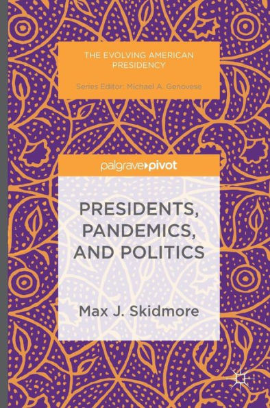 Presidents, Pandemics, and Politics (The Evolving American Presidency)
