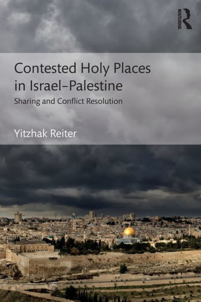 Contested Holy Places in IsraelûPalestine: Sharing and Conflict Resolution