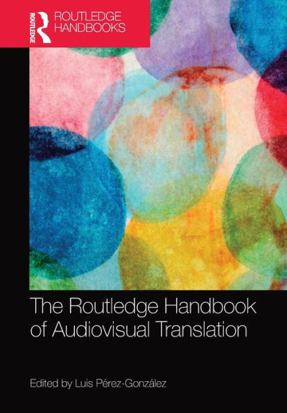 The Routledge Handbook of Audiovisual Translation (Routledge Handbooks in Translation and Interpreting Studies)