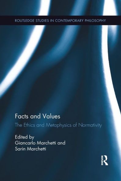 Facts and Values: The Ethics and Metaphysics of Normativity (Routledge Studies in Contemporary Philosophy)