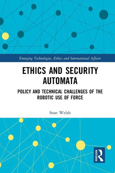 Ethics and Security Automata (Emerging Technologies, Ethics and International Affairs)