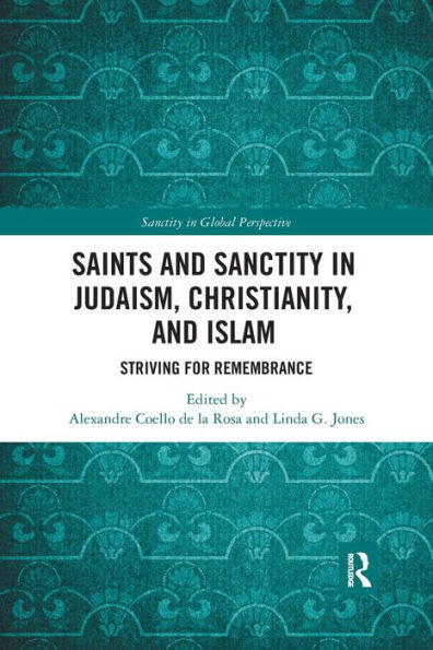 Saints and Sanctity in Judaism, Christianity, and Islam: Striving for remembrance (Sanctity in Global Perspective)
