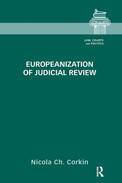 Europeanization of Judicial Review (Law, Courts and Politics)