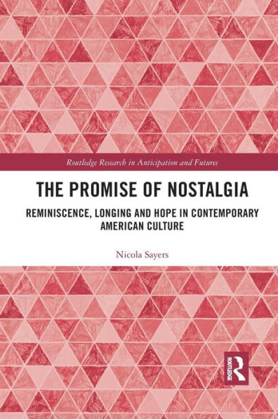The Promise of Nostalgia (Routledge Research in Anticipation and Futures)