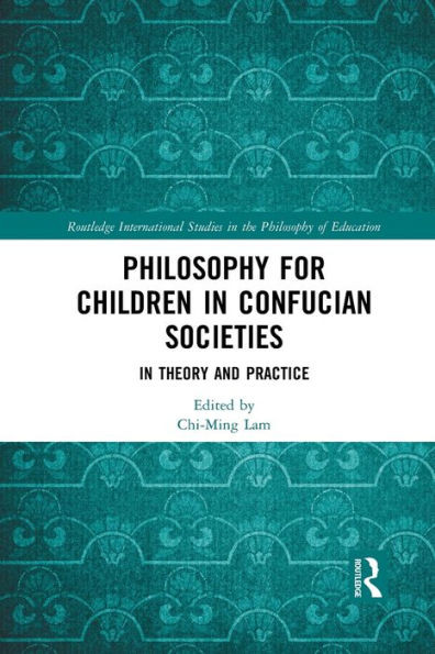 Philosophy for Children in Confucian Societies (Routledge International Studies in the Philosophy of Education)