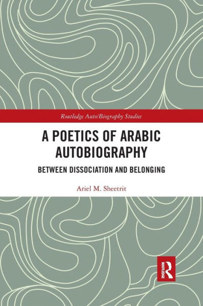 A Poetics of Arabic Autobiography (Routledge Auto/Biography Studies)