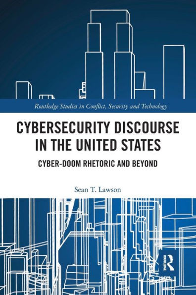 Cybersecurity Discourse in the United States (Routledge Studies in Conflict, Security and Technology)