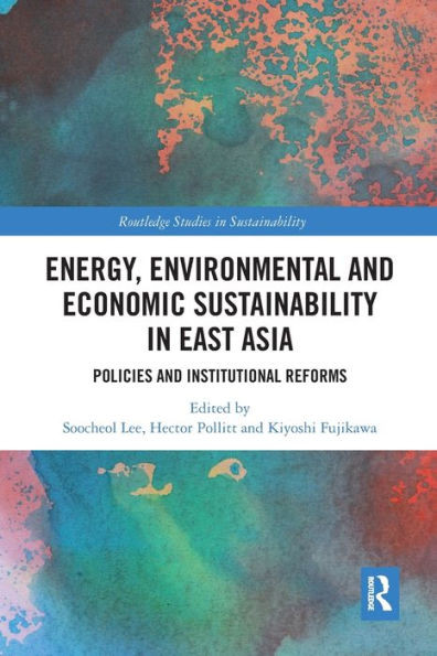 Energy, Environmental and Economic Sustainability in East Asia (Routledge Studies in Sustainability)