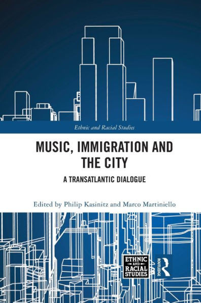 Music, Immigration and the City (Ethnic and Racial Studies)