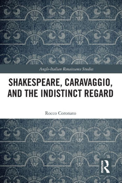 Shakespeare, Caravaggio, and the Indistinct Regard (Anglo-Italian Renaissance Studies)