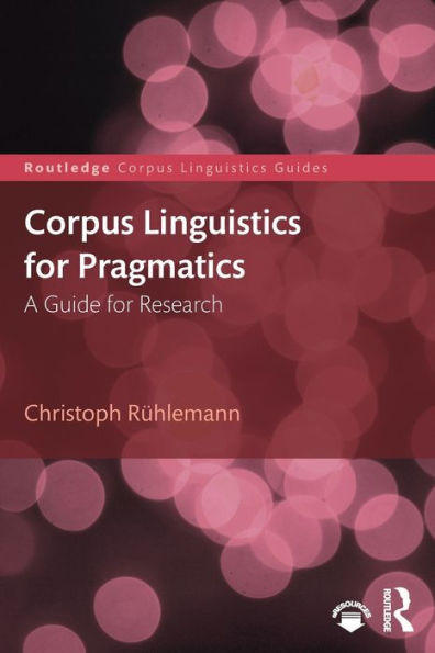 Corpus Linguistics for Pragmatics: A guide for research (Routledge Corpus Linguistics Guides)