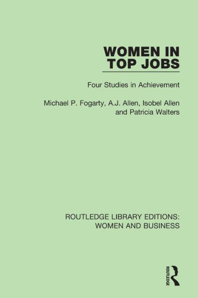 Women in Top Jobs: Four Studies in Achievement (Routledge Library Editions: Women and Business)