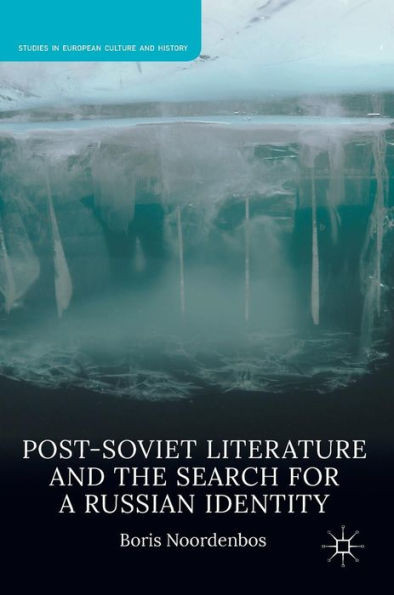 Post-Soviet Literature and the Search for a Russian Identity (Studies in European Culture and History)