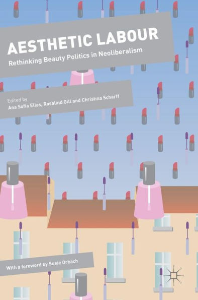Aesthetic Labour: Rethinking Beauty Politics in Neoliberalism (Dynamics of Virtual Work)