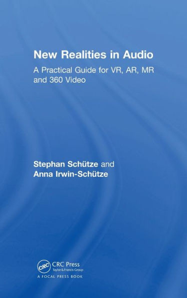 New Realities in Audio: A Practical Guide for VR, AR, MR and 360 Video.