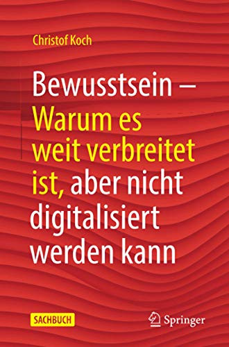 Bewusstsein: Warum es weit verbreitet ist, aber nicht digitalisiert werden kann (German Edition)
