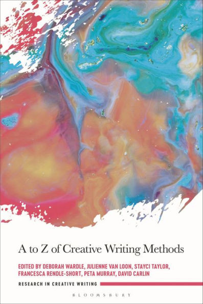 A to Z of Creative Writing Methods (Research in Creative Writing)
