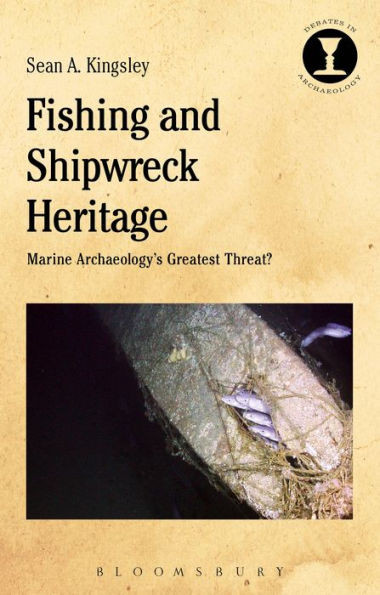 Fishing and Shipwreck Heritage: Marine Archaeology's Greatest Threat? (Debates in Archaeology)