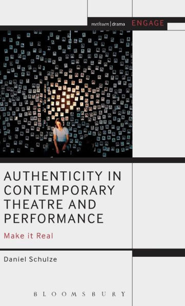 Authenticity in Contemporary Theatre and Performance: Make it Real (Engage)
