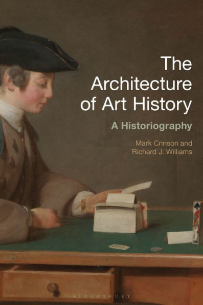 The Architecture of Art History: A Historiography (History of Art and Architecture)