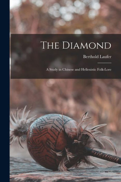 The Diamond: a Study in Chinese and Hellenistic Folk-lore