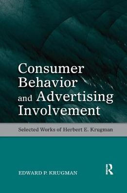 Consumer Behavior and Advertising Involvement: Selected Works of Herbert E. Krugman (Marketing and Consumer Psychology Series)