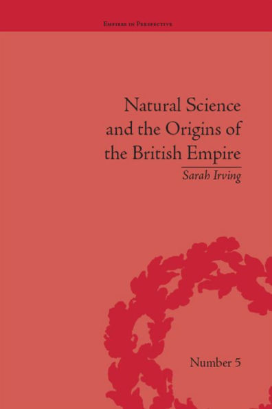 Natural Science and the Origins of the British Empire (Empires in Perspective)