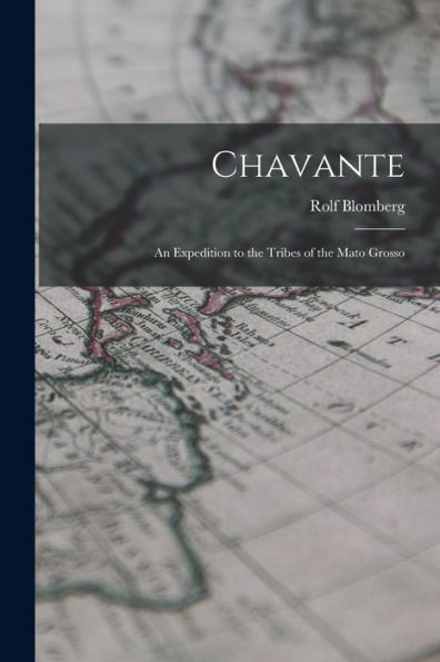 Chavante: an Expedition to the Tribes of the Mato Grosso