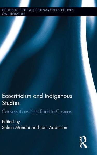 Ecocriticism and Indigenous Studies: Conversations from Earth to Cosmos (Routledge Interdisciplinary Perspectives on Literature)