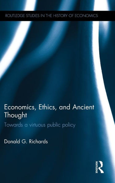 Economics, Ethics, and Ancient Thought: Towards a virtuous public policy (Routledge Studies in the History of Economics)