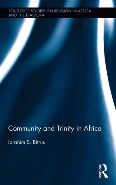 Community and Trinity in Africa (Routledge Studies on Religion in Africa and the Diaspora)