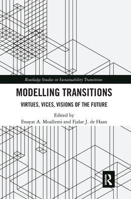 Modelling Transitions: Virtues, Vices, Visions of the Future (Routledge Studies in Sustainability Transitions)