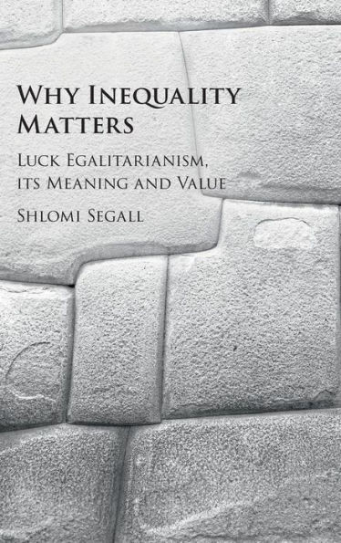 Why Inequality Matters: Luck Egalitarianism, its Meaning and Value