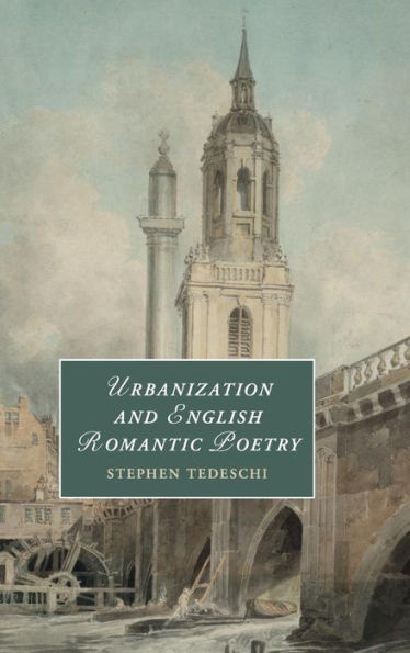 Urbanization and English Romantic Poetry (Cambridge Studies in Romanticism, Series Number 117)