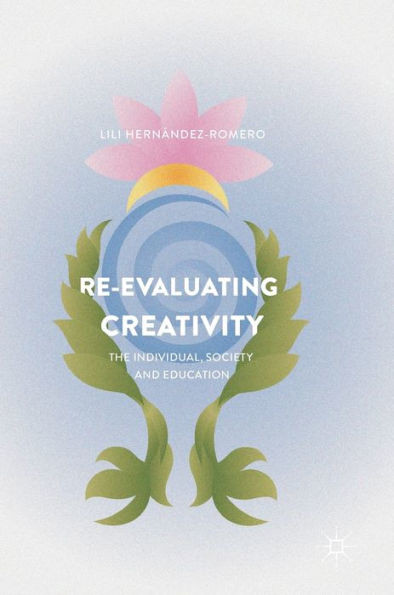 Re-evaluating Creativity: The Individual, Society and Education