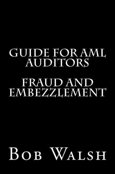 Guide For Aml Auditors - Fraud And Embezzlement (Guides For Aml Auditors)