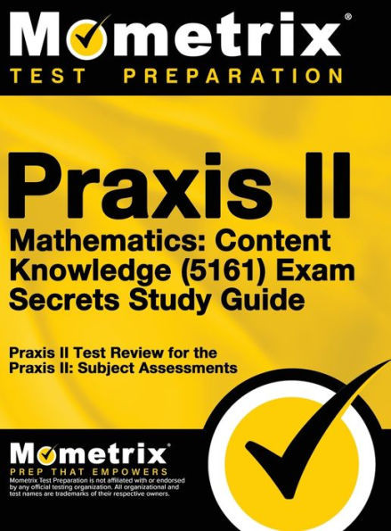 Praxis Ii Mathematics: Content Knowledge (5161) Exam Secrets: Praxis Ii Test Review For The Praxis Ii: Subject Assessments