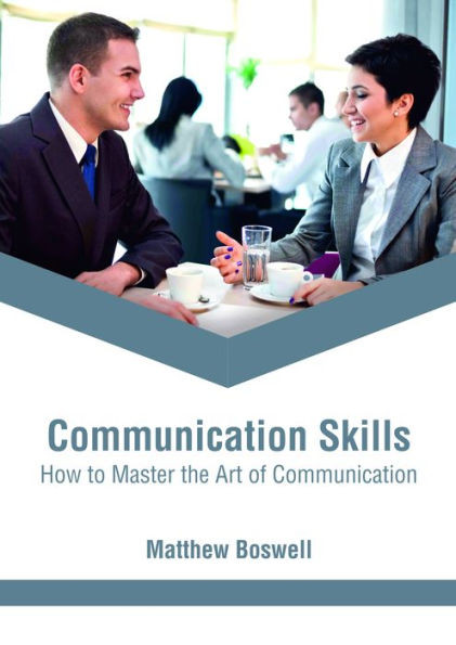 Communication Skills: How To Master The Art Of Communication