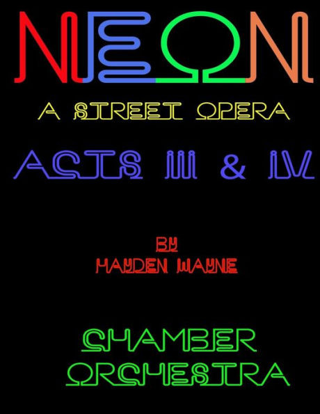 Neon (A Street Opera) Acts Iii & Iv Chamber Orchestra