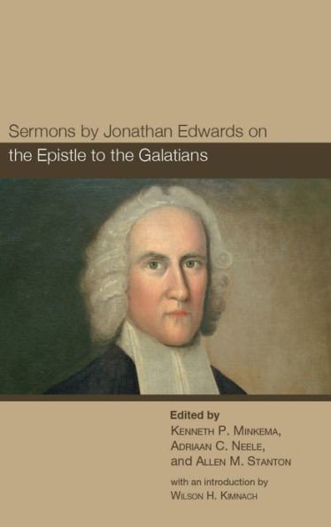 Sermons By Jonathan Edwards On The Epistle To The Galatians (The Sermons Of Jonathan Edwards)
