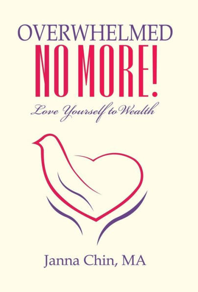 Overwhelmed No More!: Love Yourself To Wealth